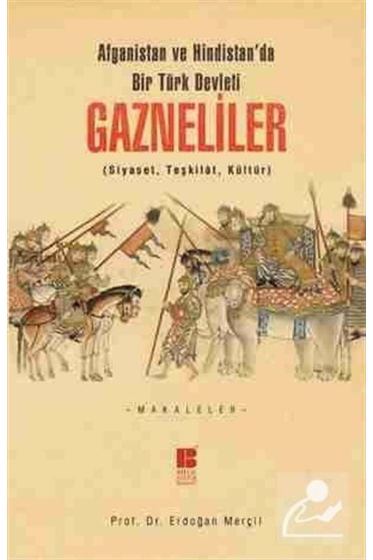 Afganistan Ve Hindistan'da Bir Türk Devleti Gazneliler (SİYASET, TEŞKİLAT, KÜLTÜR)