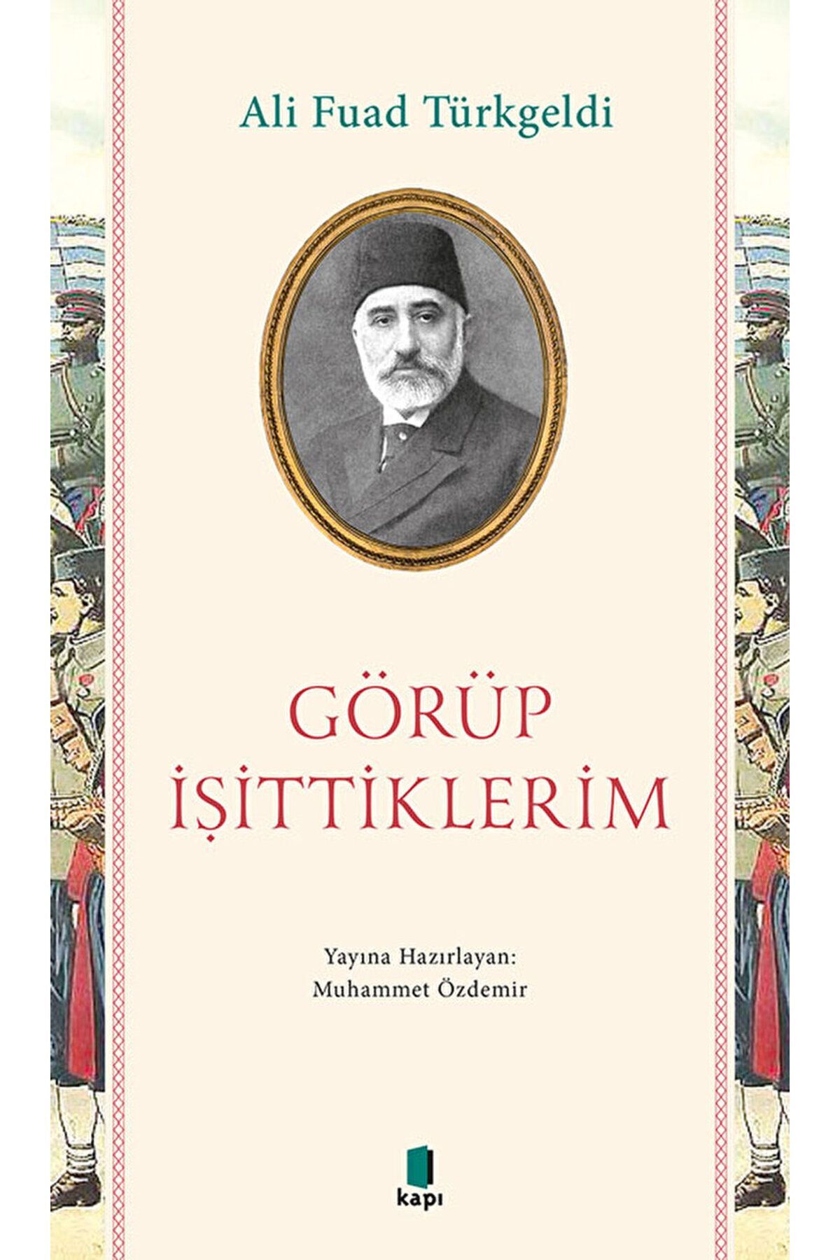 Görüp İşittiklerim / Ali Fuad Türkgeldi / Kapı Yayınları / 9786258096859