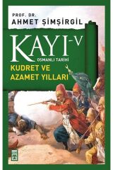 Kayı 5 - Kudret Ve Azamet Yılları Ahmet Şimşirgil - Ahmet Şimşirgil