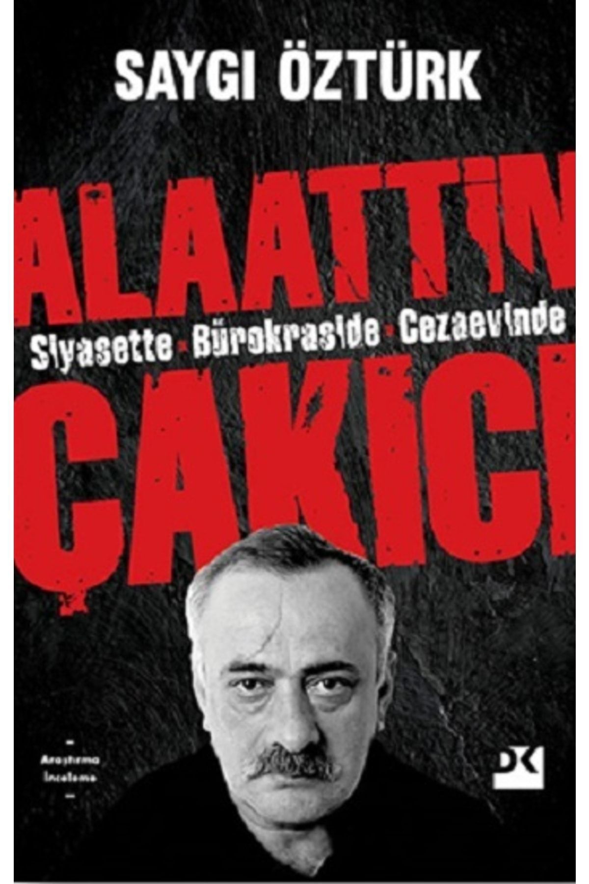Siyasette Bürokraside Cezaevinde Alaattin Çakıcı kitabı - Saygı Öztürk - Doğan Kitap