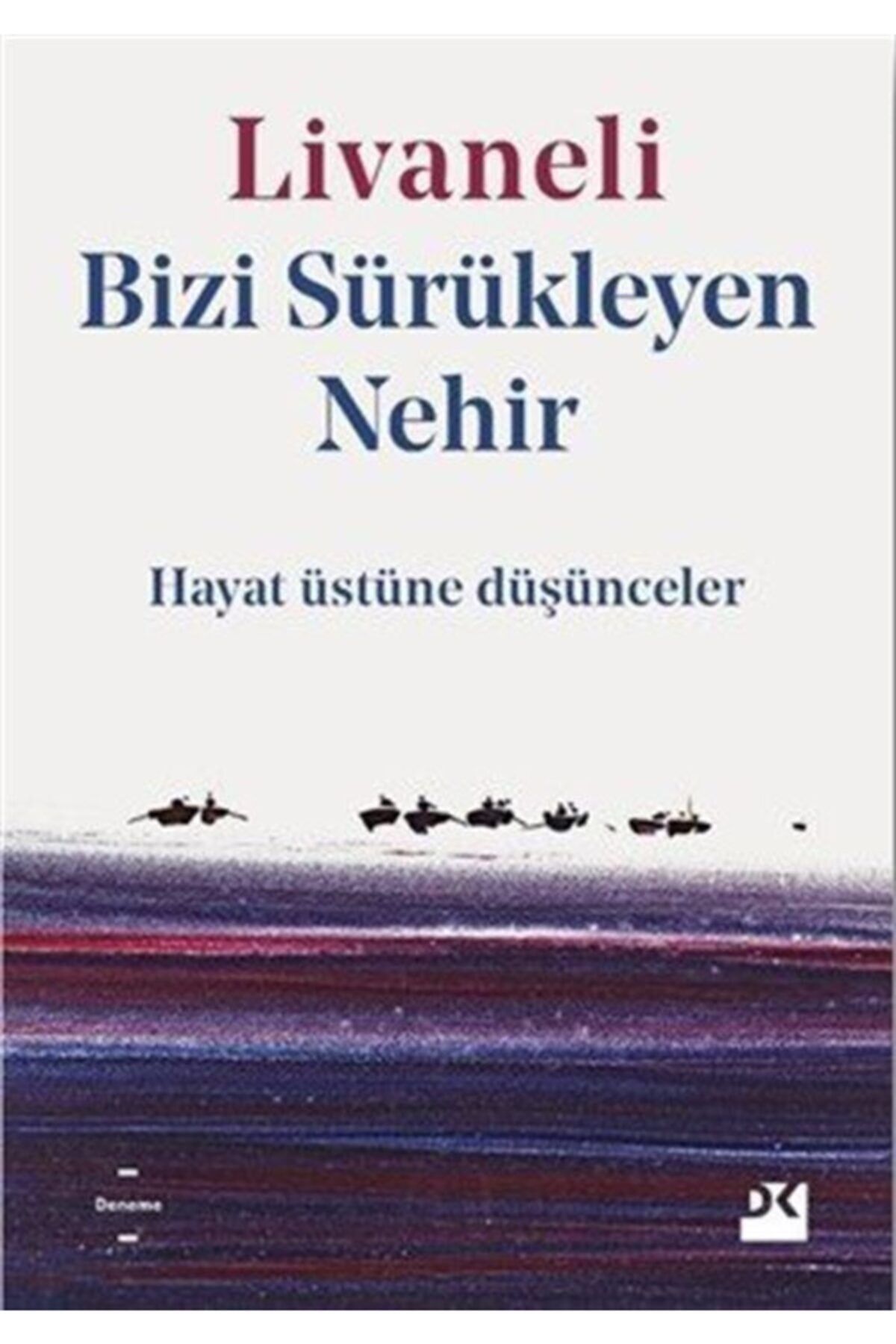 Bizi Sürükleyen Nehir & Hayat Üstüne Düşünceler