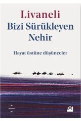 Bizi Sürükleyen Nehir & Hayat Üstüne Düşünceler