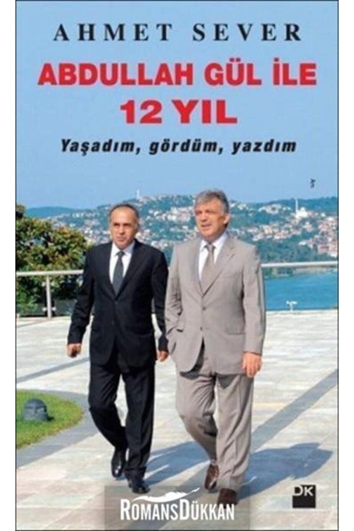 Abdullah Gül İle 12 Yıl Yaşadım Gördüm Yazdım