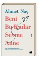 Beni Bu Kadar Sevme Anne - Ahmet Naç