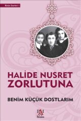 Halide Nusret Zorlutuna Benim Küçük Dostlarım 9789752444959 - Halide Nusret Zorlutuna