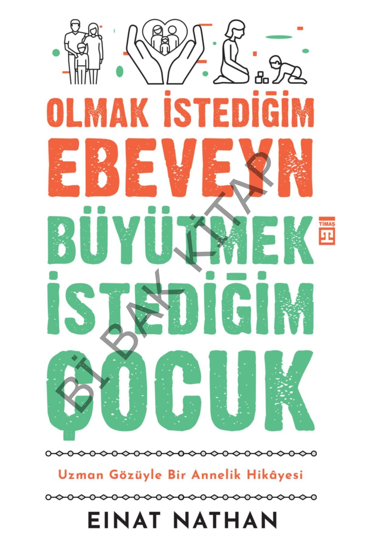 Olmak Istediğim Ebeveyn Büyütmek Istediğim Çocuk - - Einat Nathan Kitabı