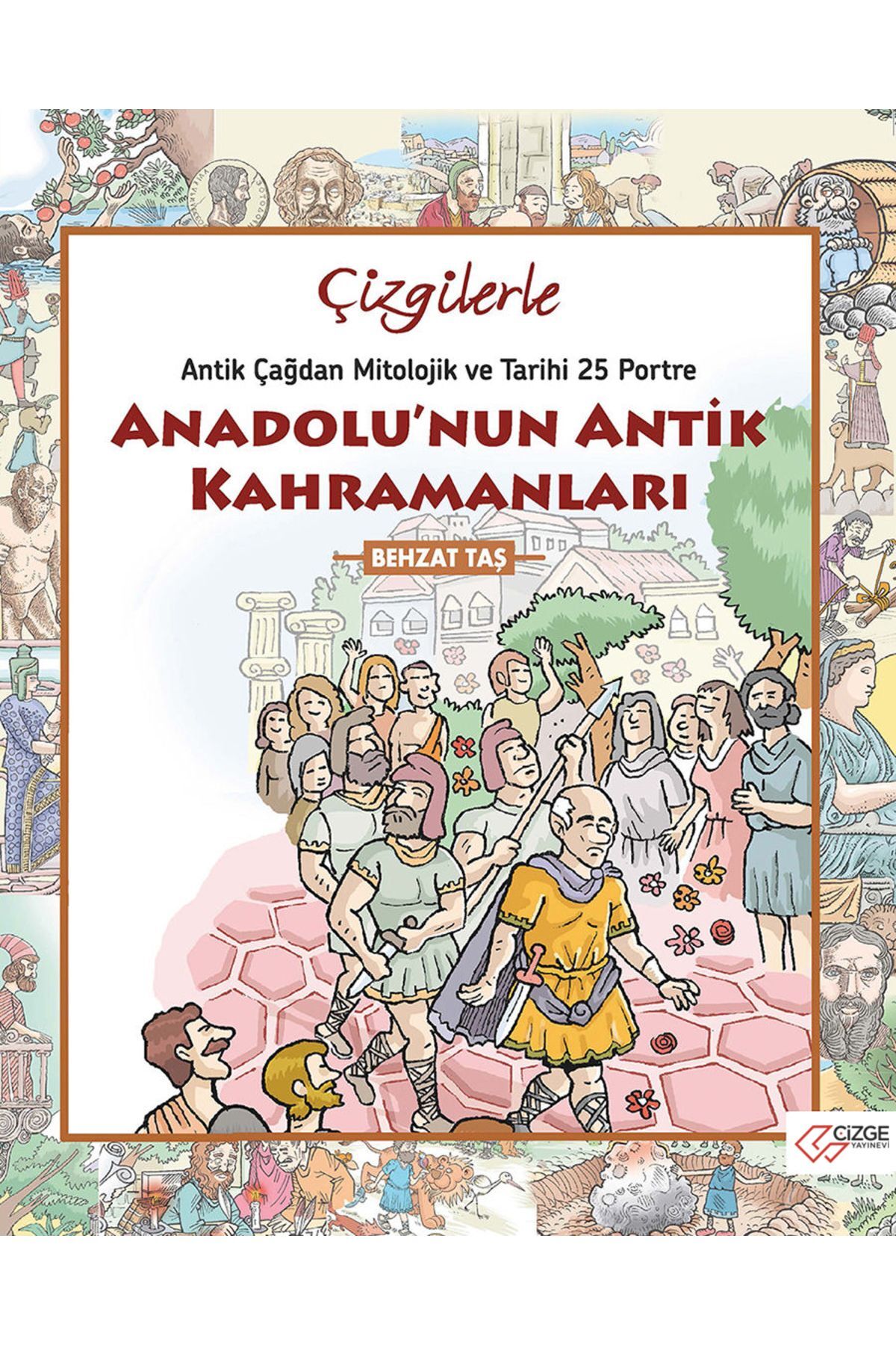 Çizgilerle Anadolu'nun Antik Kahramanları / Behzat Taş / Çizge Yayınevi / 9786058419582